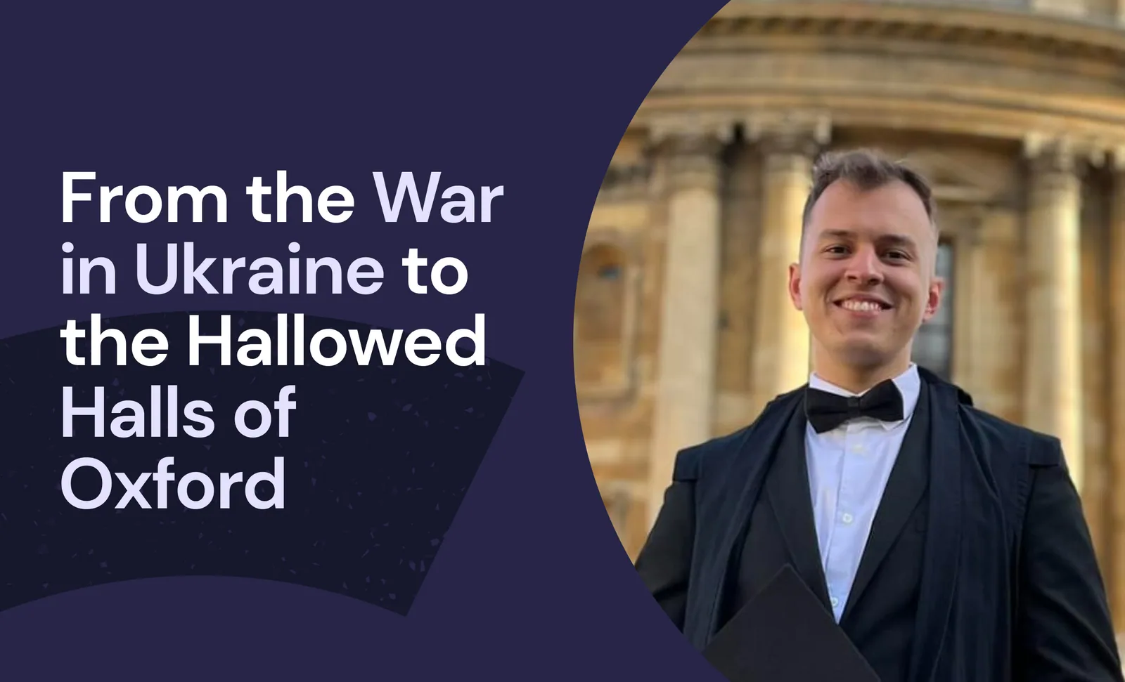 From the War in Ukraine to the Hallowed Halls of Oxford