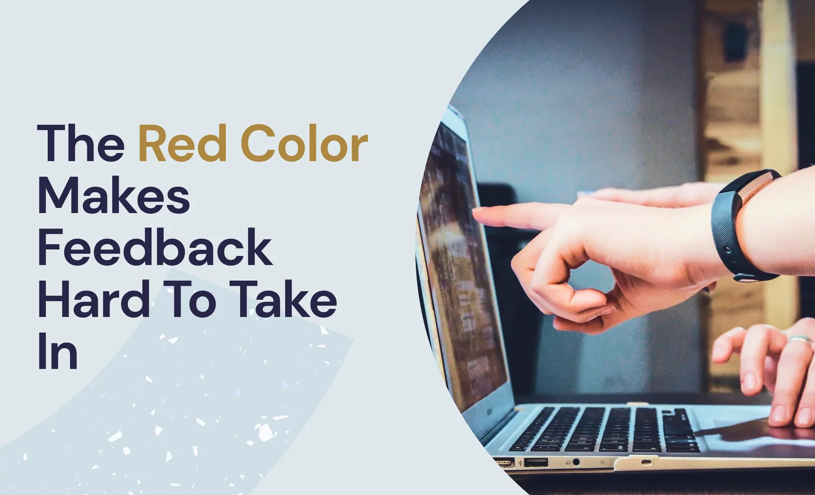 The red color makes feedback hard to take in
